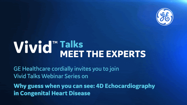 Vivid Talks Webinar Series Part 2 of 2: Role of 4D Transesophageal Echocardiogram (4D TEE) in Congenital Heart Disease